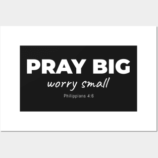 Pray Big - Worry Small Posters and Art